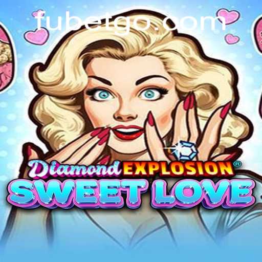 DiamondExplosionSweetLove: A Gaming Phenomenon Enhanced by FUBET