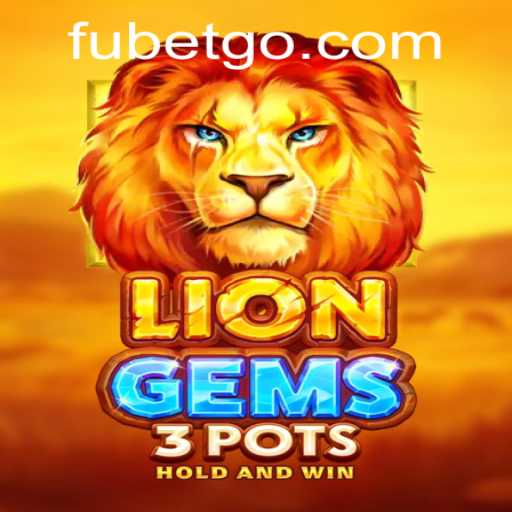 Discover LionGems3pots: A Thrilling Adventure in the World of FUBET